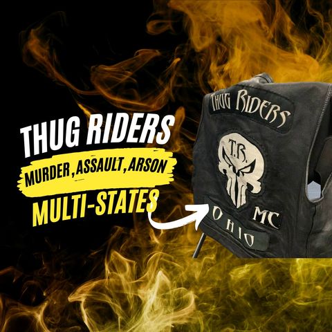Thug Riders MC Accused of Murder, Arson, Extortion in Multi-state Investigation