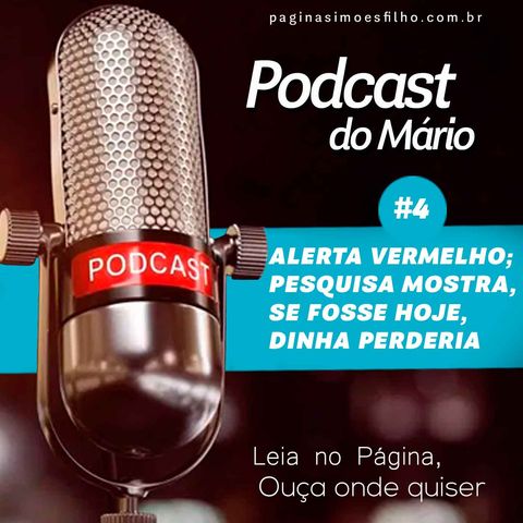 Podcast do Mário Ep #4 - Se a eleição fosse hoje, dinha perderia