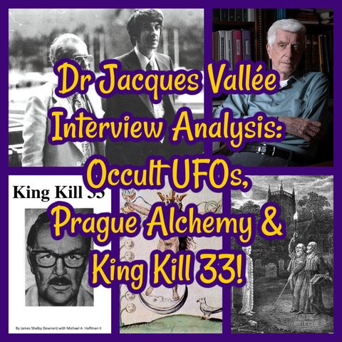 Dr Jacques Vallée Interview Analysis: Occult UFOs, Prague Alchemy & King Kill 33!