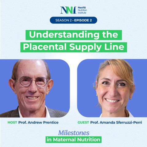 Milestones in Maternal Nutrition - Understanding the Placental Supply Line - Episode 2