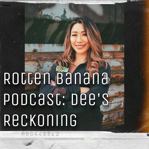 Rotten Banana Podcast: Dee's Reckoning