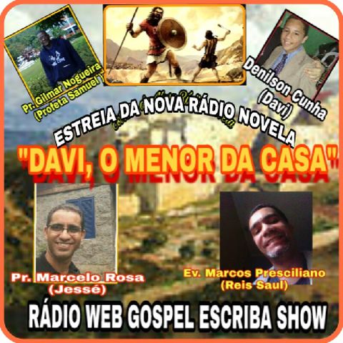 Estreia de "DAVI, O MENOR DA CASA" novo Rádio Teatro do Podcast PAULO ESCRIBA GOSPEL SHOW.