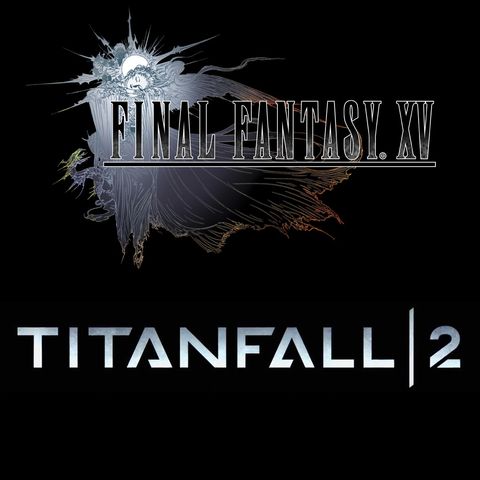 4x19 Final Fantasy XV y Titanfall 2