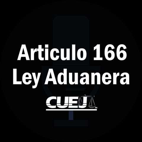 Articulo 166 Ley Aduanera México