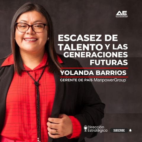 Escasez de Talento y las Generaciones Futuras Un Diálogo con Yolanda Del Carmen Barrios