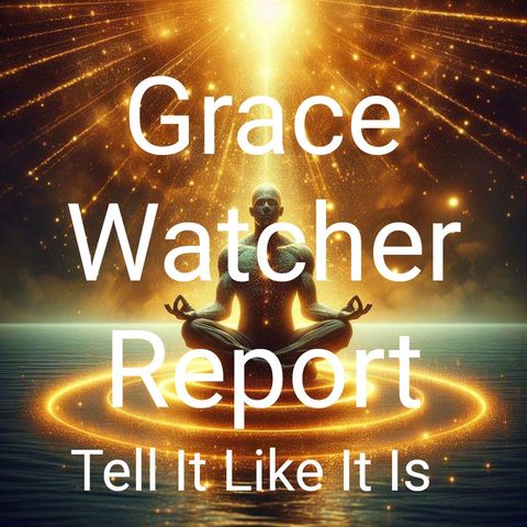 Grace Watcher Report - The Watchers Teaches Us How To Escape The Matrix