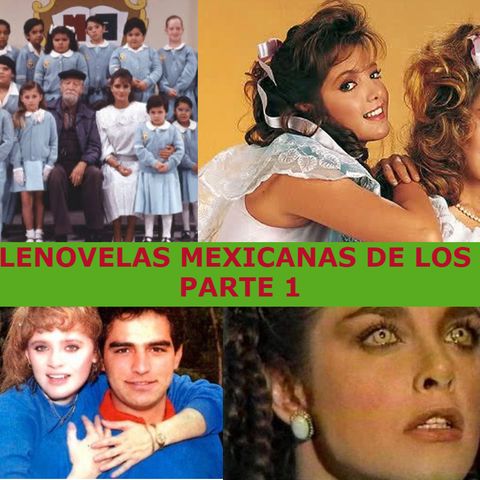 Episodio 25 - Telenovelas Mexicanas de los 80 (Parte 1)