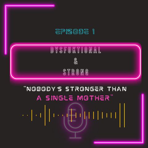 Episode 1 - DysFuktional and Strong