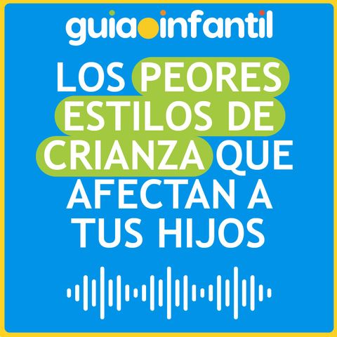 Los peores estilos de crianza que afectan a tus hijos