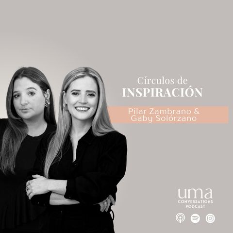 Ep. 51 "Círculos de Inspiración" con Pilar Zambrano y Gaby Solórzano