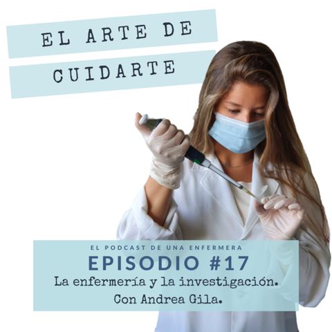 Episodio #17. La enfermería y la investigación || Con Andrea Gila.
