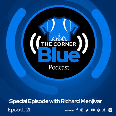 The Cornerblue Podcast Episode 21- Special Episode with Richard Menjívar
