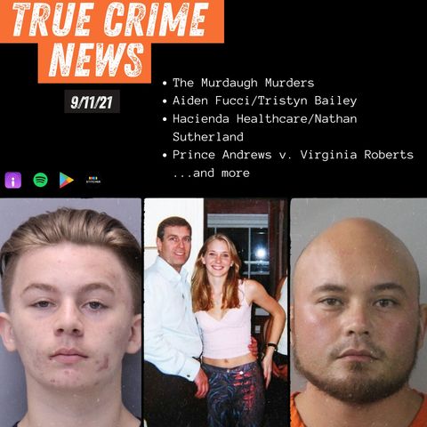 True Crime Headlines: The Murdaugh Murders, Aiden Fucci, Hacienda Healthcare & More