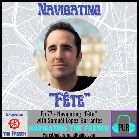 Ep 77 - Navigating “Fête” with Samuél Lopez-Barrantes