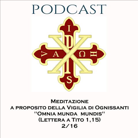 PODCAST 2-16 A PROPOSITO DELLA VIGILIA DI OGNISSANTI “OMNIA MUNDA MUNDIS” (LETTERA A TITO 1,15)