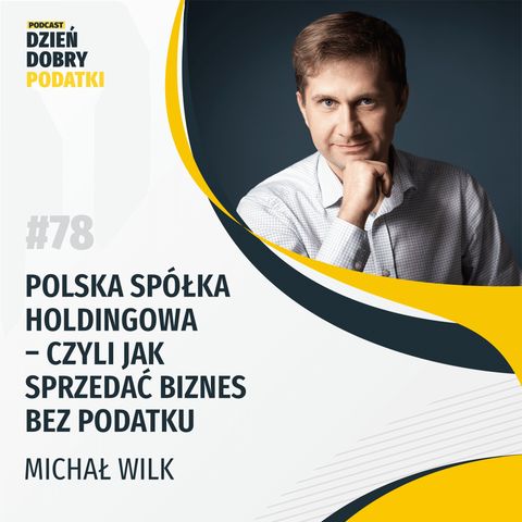 078 – Polska Spółka Holdingowa – czyli jak sprzedać biznes bez podatku