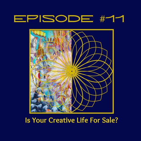 #11 Is Your Creative Life For Sale?