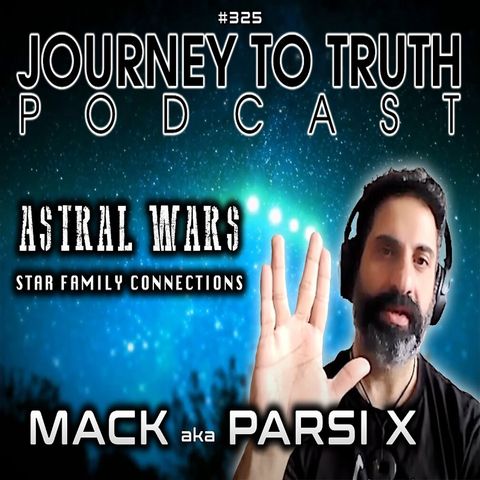 EP 325 | Mack - Parsi _X | Astral Wars - Star Family Connection