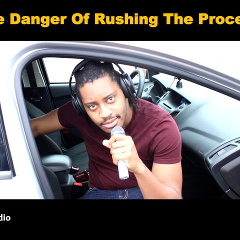 The Danger Of Rushing The Process