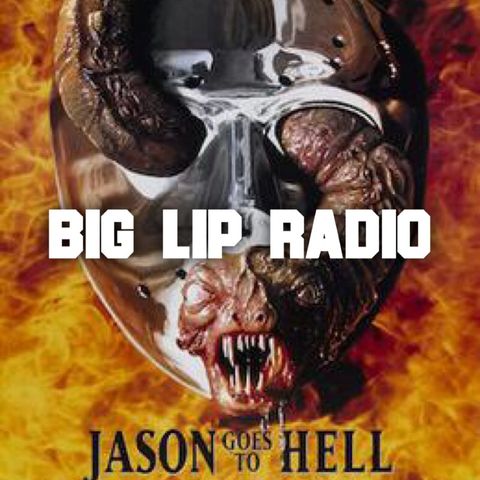 Big Lip Radio Presents: No Girls Allowed 49: Jason Goes To Hell: The Final Friday