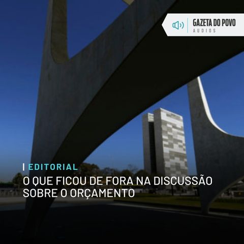 Editorial: O que ficou de fora na discussão sobre o Orçamento