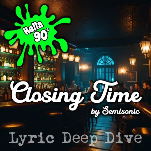 116 - Closing Time by Semisonic - Lyric Deep Dive