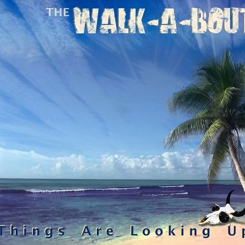 Things Are Looking Up - The Walk-A-Bout on Big Blend Radio