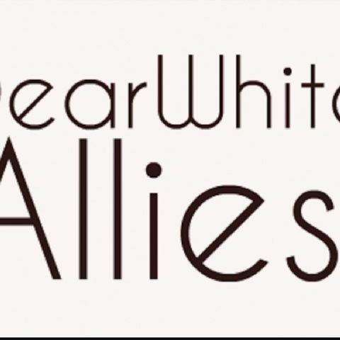 Dear White "Allies"