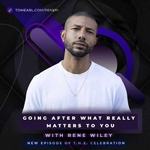 Going After What Really Matters to You With Rene Wiley