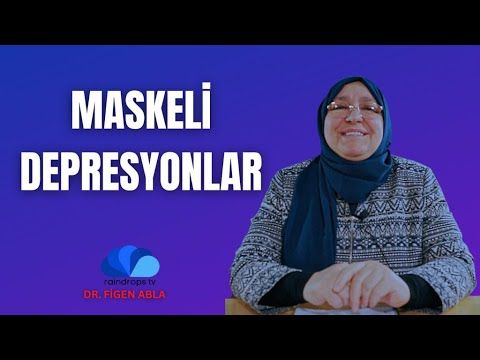 MASKELİ DEPRESYONLAR - DR FİGEN ABLA  YENİ BÖLÜM