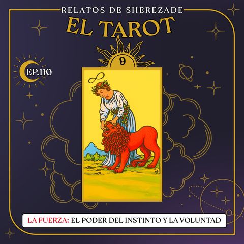 Ep. 110 (EL TAROT Parte 9) - La Fuerza: El Poder del Instinto y la Voluntad