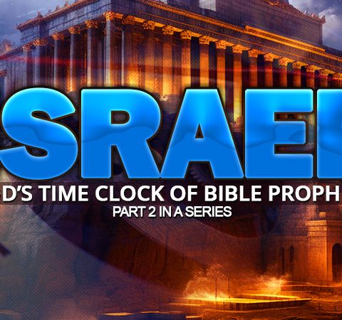 Israel Is God's Time Clock Of Prophecy, Part #2