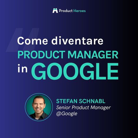 Come diventare Product Manager in Google - con Stefan Schnabl Senior Product Manager @Google  [Eng]