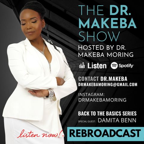 REBROADCAST - THE DR MAKEBA SHOW, HOSTED BY DR. MAKEBA MORING :: SPECIAL GUEST:  DAMITA BENN
