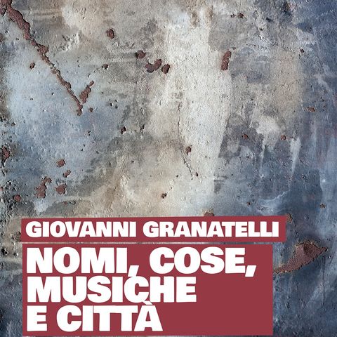 Giovanni Granatelli "Nomi, cose, musiche e città"