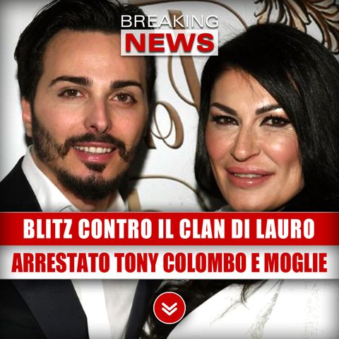 Blitz Contro Il Clan Di Lauro: Arrestati Tony Colombo E Sua Moglie! 