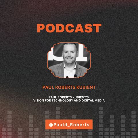 Paul Roberts Kubient's Vision for Technology and Digital Media