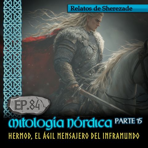 Ep. 84 Mitología Nórdica, Parte 15 · HERMOD, EL ÁGIL MENSAJERO DEL INFRAMUNDO