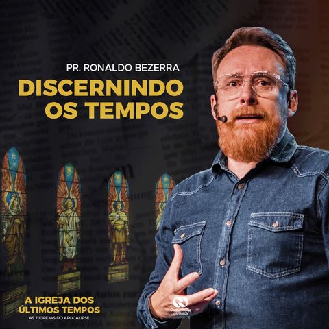 Discernindo os Tempos - Igreja de Tiatira // pr. Ronaldo Bezerra