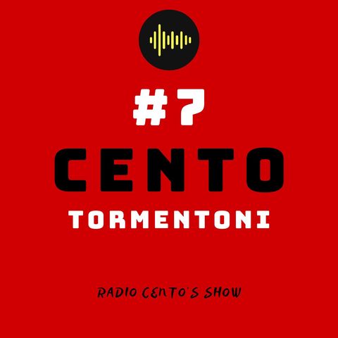 #7 - Cento Tormentoni