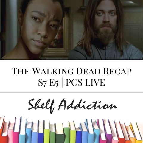 Ep 47: The Walking Dead Recap S7 E5 | PCS LIVE