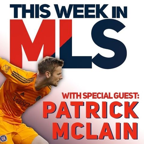 This Week In MLS With Special Guest Patrick McLain