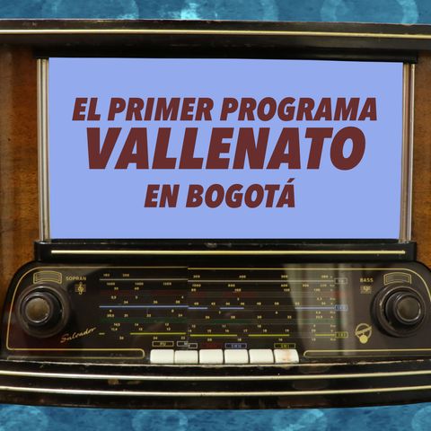 45. El primer programa vallenato en Bogotá