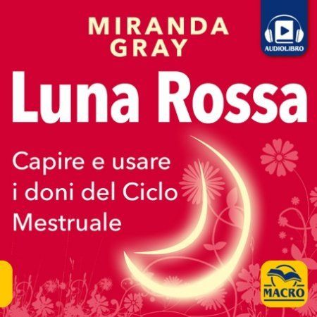 Luna Rossa - Capire e usare i doni del Ciclo Mestruale - Audiolibro