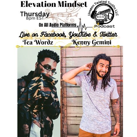 Elevation mindset with TeaWordz and Kenny Gemini Unseen Twisted Truths-