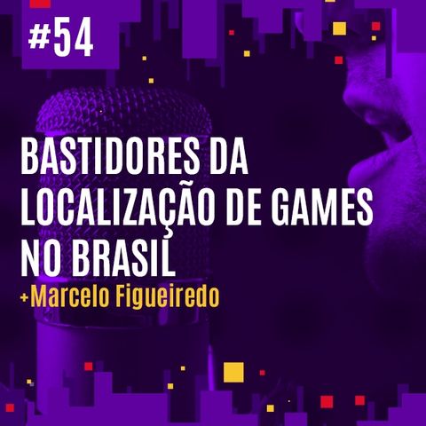 #54 - Bastidores da Localização de Games no Brasil
