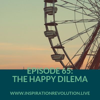 Ep 65 - Happiness Even When You Are Not