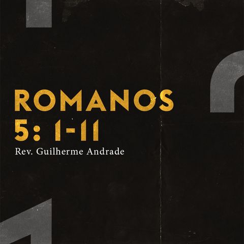 Romanos 5: 1-11 | Rev. Guilherme Andrade