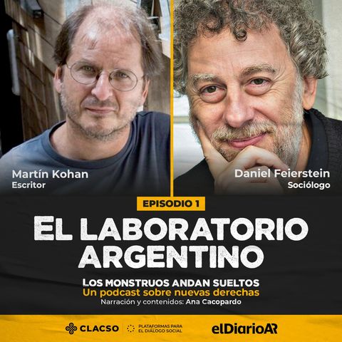 Episodio 1: El laboratorio argentino - Martín Kohan - Daniel Feierstein