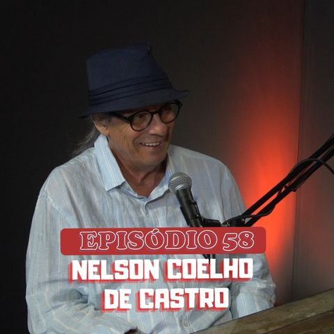 #58 - Conversa com Nelson Coelho de Castro